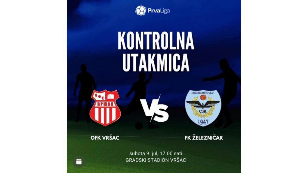 Važna informacija: Promena termina kontrolne utakmice FK Železničar i OFK Vršac u subotu od 17 sati